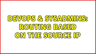 DevOps & SysAdmins: Routing based on the source ip Net Worth