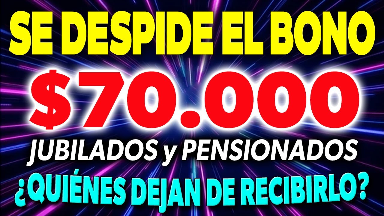 Se DESPIDE el BONO de $70.000 a Jubilados y Pensionados ¿Quiénes dejan ...