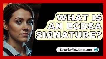 What Is An ECDSA Signature? - SecurityFirstCorp.com