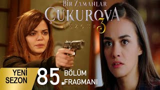 Bir Zamanlar Çukurova 85. Bölüm Fragmanı