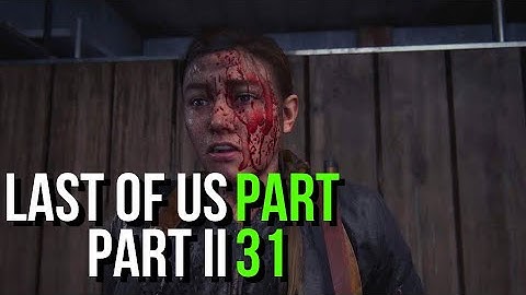 Last of Us Part II Walkthrough Gameplay - Part 31