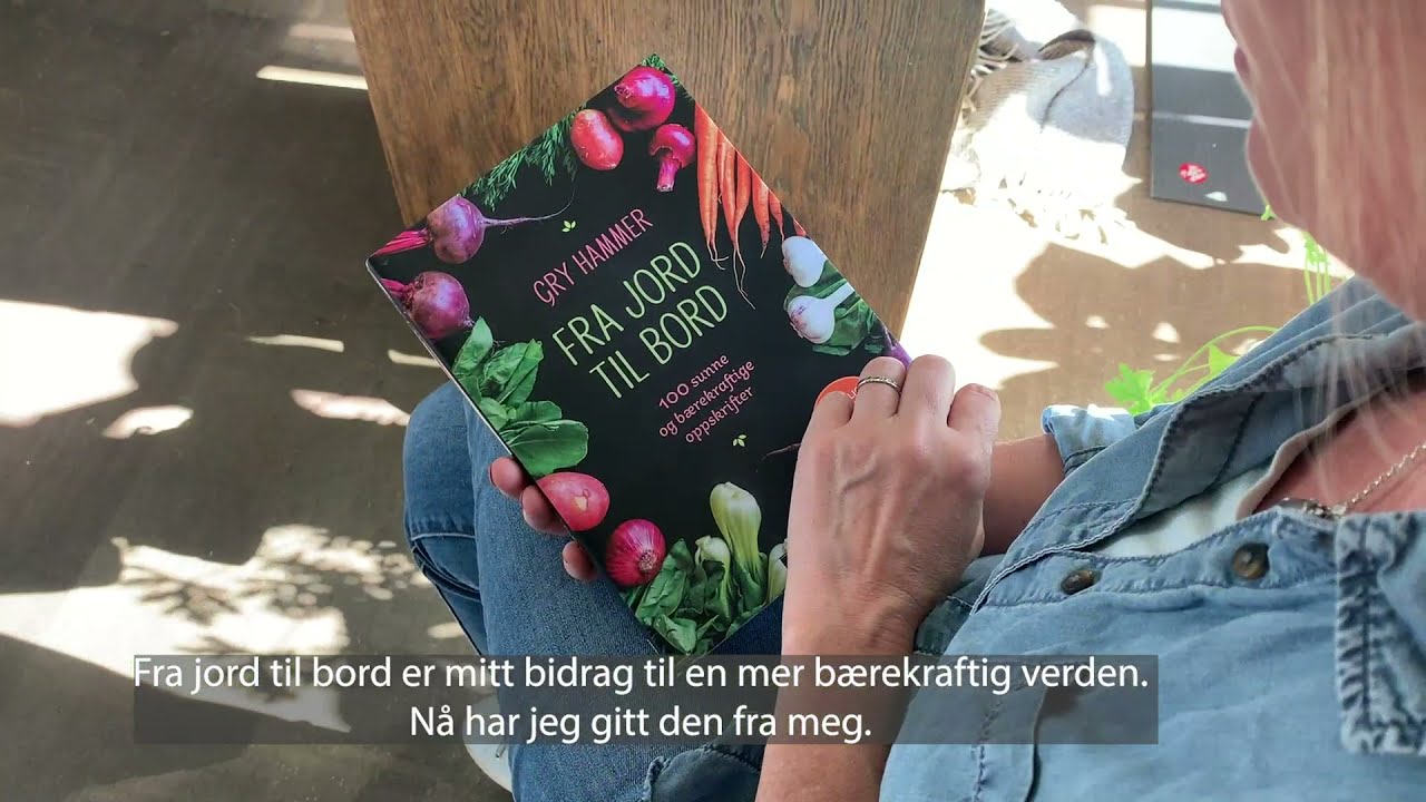 «Fra jord til bord» 100 sunne og bærekraftige oppskrifter fra Gry Hammer