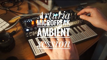 Arturia Microfreak - small ambient session