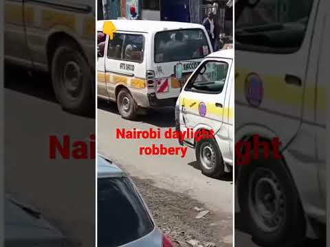 Nairobi Daylight Robbery Nairobi Robbery 