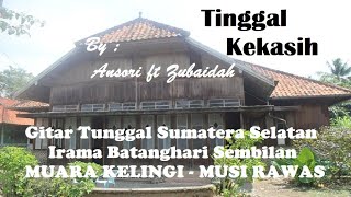 TINGGAL KEKASIH - ANSORI ft ZUBAIDAH,GITAR TUNGGAL SUMATERA SELATAN BATANGHARI SEMBILAN #MuaraKeling