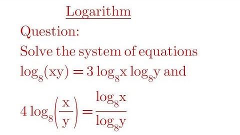 Solve the system of equations: log(xy)=3log x log y and 4log(x/y)=logx/logy (base 8 in all)