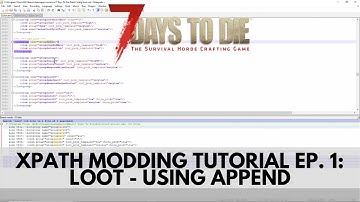7 Days To Die XPath Modding Tutorial 1: Loot - Using The Append Command