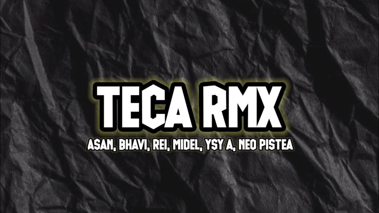 ASAN BHAVI TECA RMX ft Rei Midel YSY A Neo Pistea Letra 