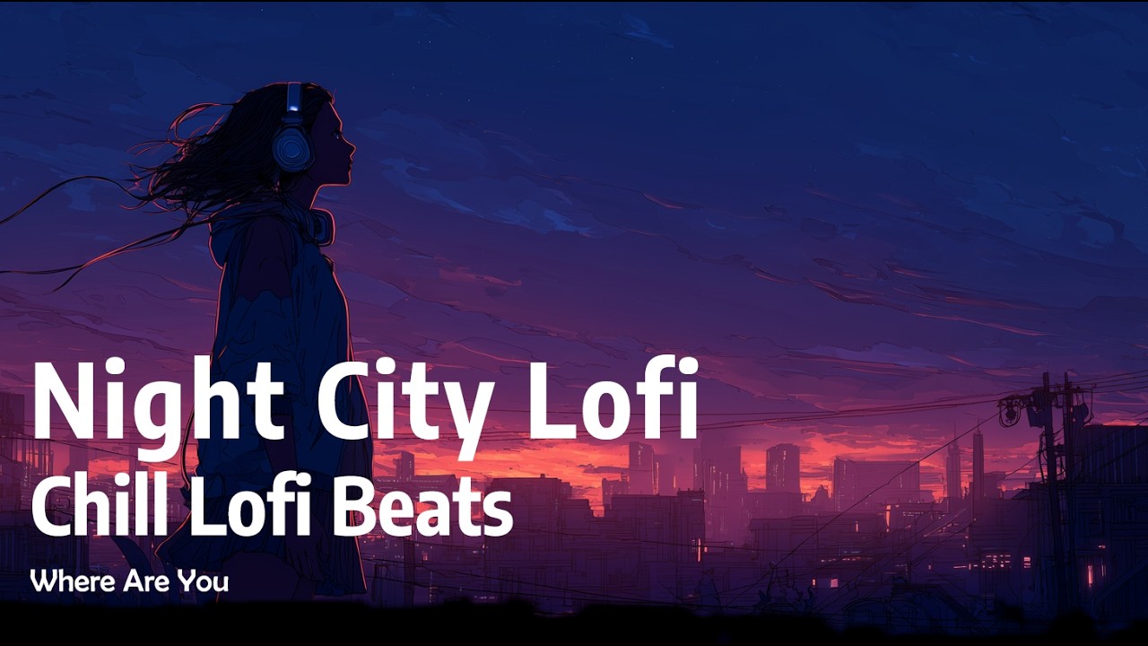 Night City Lofi Chill Lofi Beats