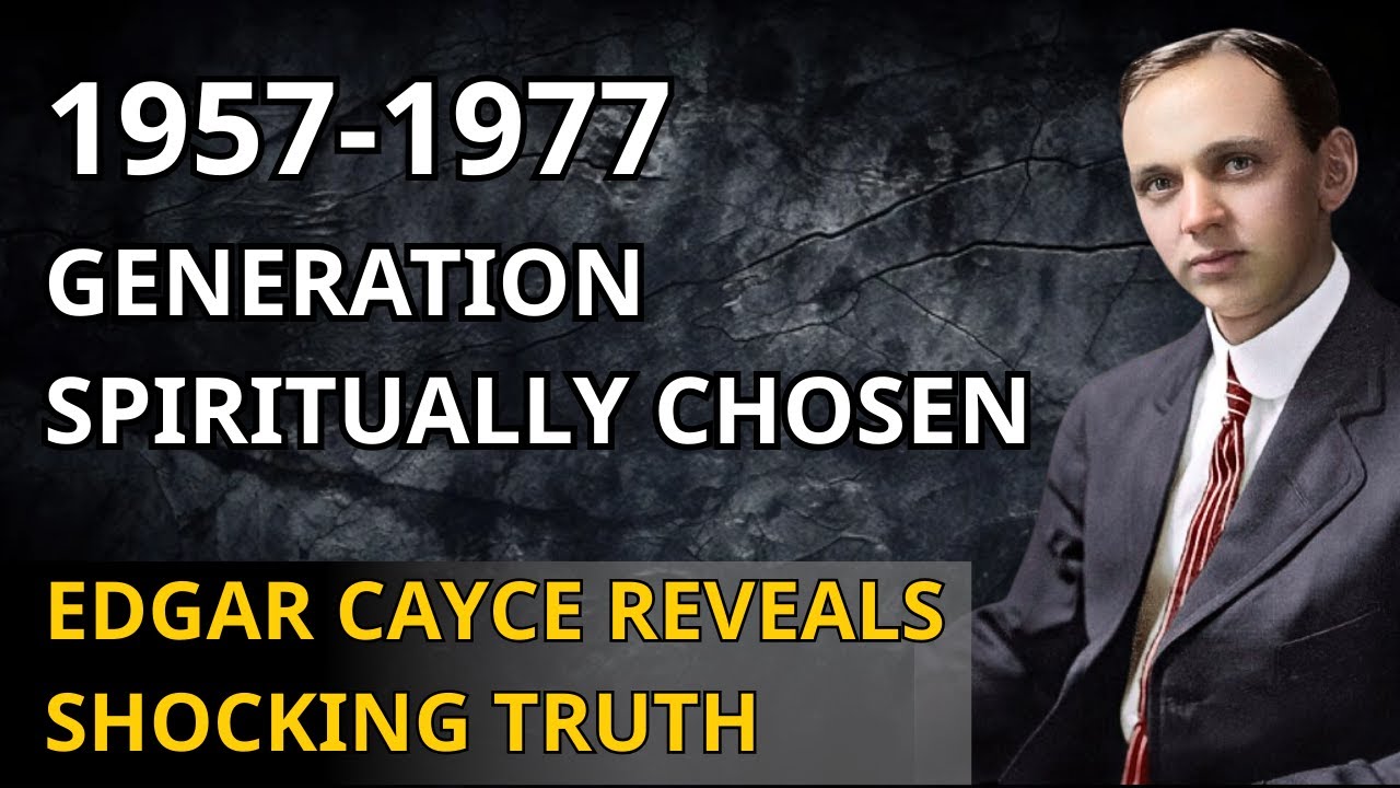Edgar Cayce Reveals Why the 1957–1977 Generation Was Spiritually Chosen