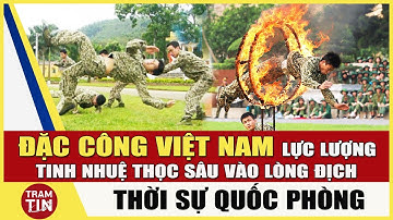 QPVN - Đặc Công Việt Nam Lực Lượng Tinh Nhuệ tác chiến 1 mình Thọc Sâu vào Lòng Địch
