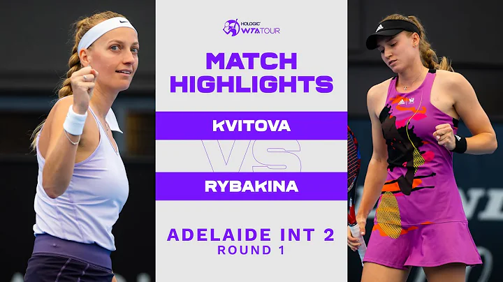 Petra Kvitova vs. Elena Rybakina | 2023 Adelaide 2 Round 1 | WTA Match Highlights