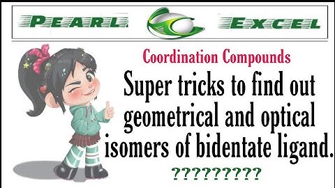 Super tricks to find out geometrical and optical isomers of bidentate ligand.