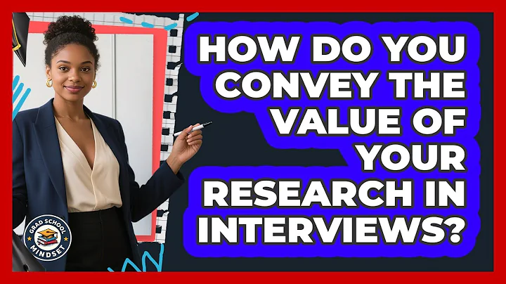 How Do You Convey The Value Of Your Research In Interviews?