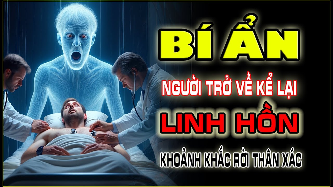 🕯️ Khoảnh Khắc Linh Hồn Rời Thân Xác – Người Trở Về Kể Lại Bí Ẩn Cận Tử