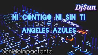 Ni Contigo Ni Sin Ti - Angeles Azules - Djsun Sonido Impactante Vol. 9
