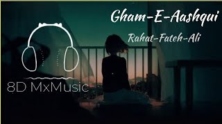 Gham-E-Aashiqui | Rahat Fateh Ali Khan | 8D Song Slow'and Reverb