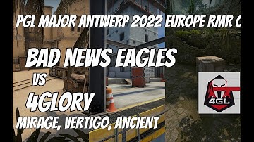 Bad News Eagles vs 4glory Highlights / quarter-final at PGL Major Antwerp 2022 Europe RMR Open Quali