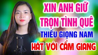 Liên Khúc XIN ANH GIỮ TRỌN TÌNH QUÊ ➤ Song Ca Cùng Cẩm Giang ➤ Karaoke Thiếu Giọng Nam