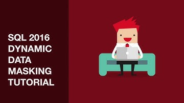 SQL 2016 Dynamic Data Masking Tutorial