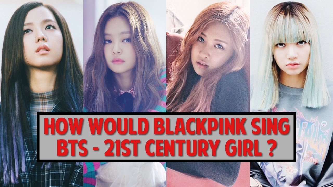 How would BLACKPINK sing BTS - 21st Century Girl ?