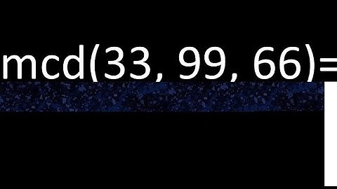 mcd de 33 , 99 y 66 . Maximo comun divisor de 3 numeros , ejemplo
