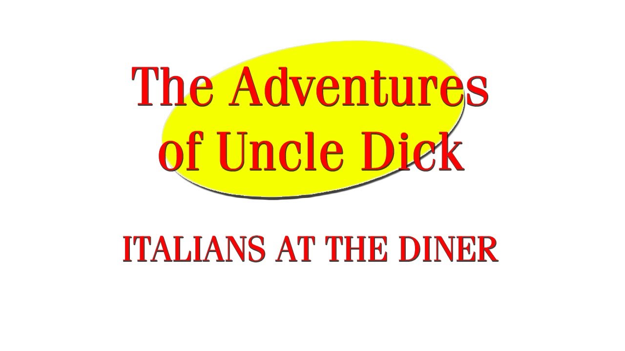 Italians At The Diner - The Adventures of Uncle Dick