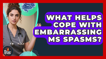 What Helps Cope With Embarrassing MS Spasms? - MS Support Network