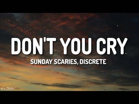 Sunday Scaries, Discrete - Don't You Cry