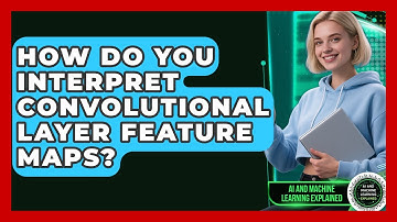 How Do You Interpret Convolutional Layer Feature Maps? - AI and Machine Learning Explained