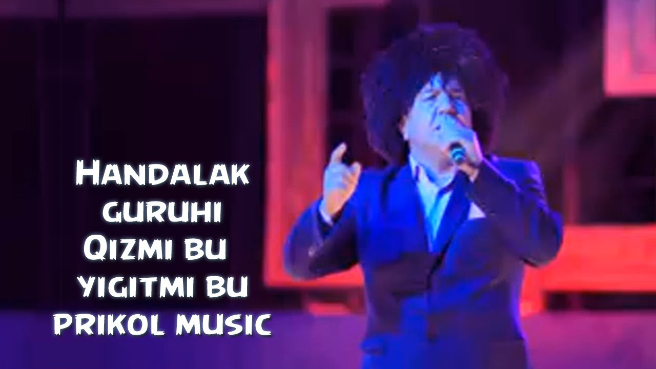 Handalak guruhi   Qizmi bu yigitmi bu uzbek prikol music 2015