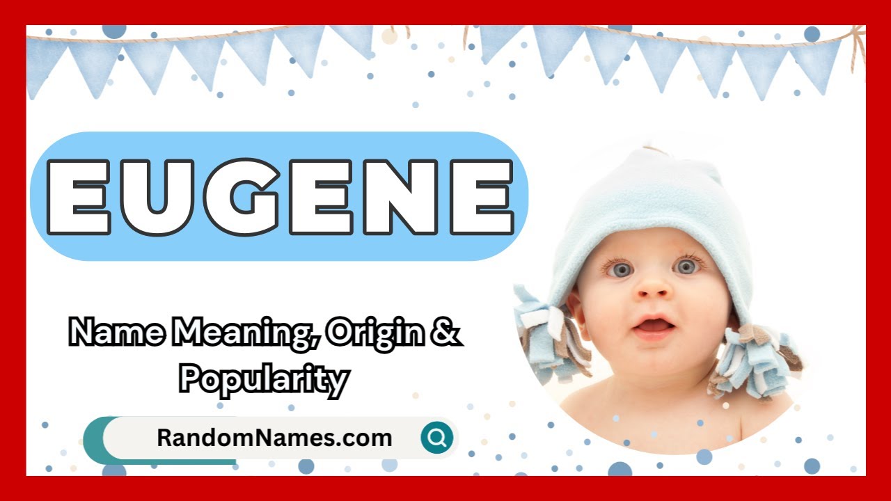 Eugene - Baby Boy Name Meaning, Origin & Popularity - RandomNames.com