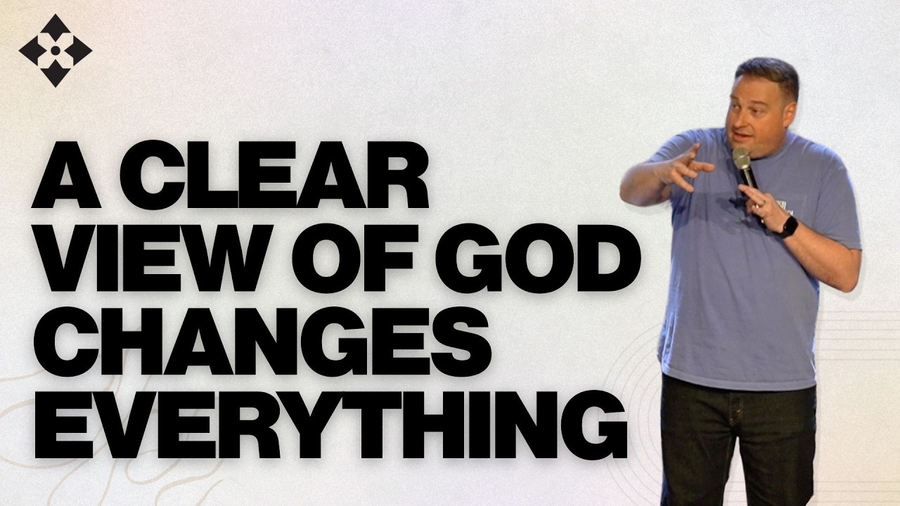 A Clear View of God Changes Everything
