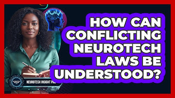 How Can Conflicting Neurotech Laws Be Understood?