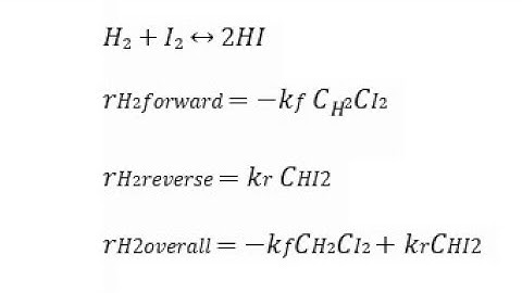 𝐻2 + 𝐼2 ↔ 2𝐻𝐼...𝑟𝐻2𝑓𝑜𝑟𝑤𝑎𝑟𝑑 = −𝑘𝑓 𝐶 2𝐶𝐼2𝑟𝐻2𝑟𝑒𝑣𝑒𝑟𝑠𝑒