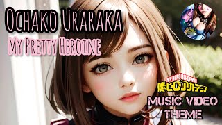 OCHAKO URARAKA My PRETTY HEROINE [MUSIC VIDEO THEME] MY HERO ACADEMIA