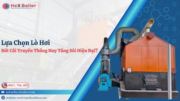 Lựa Chọn Lò Hơi: Đốt Củi Truyền Thống Hay Tầng Sôi Hiện Đại?