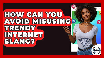 How Can You Avoid Misusing Trendy Internet Slang? - Trend Unwrapper
