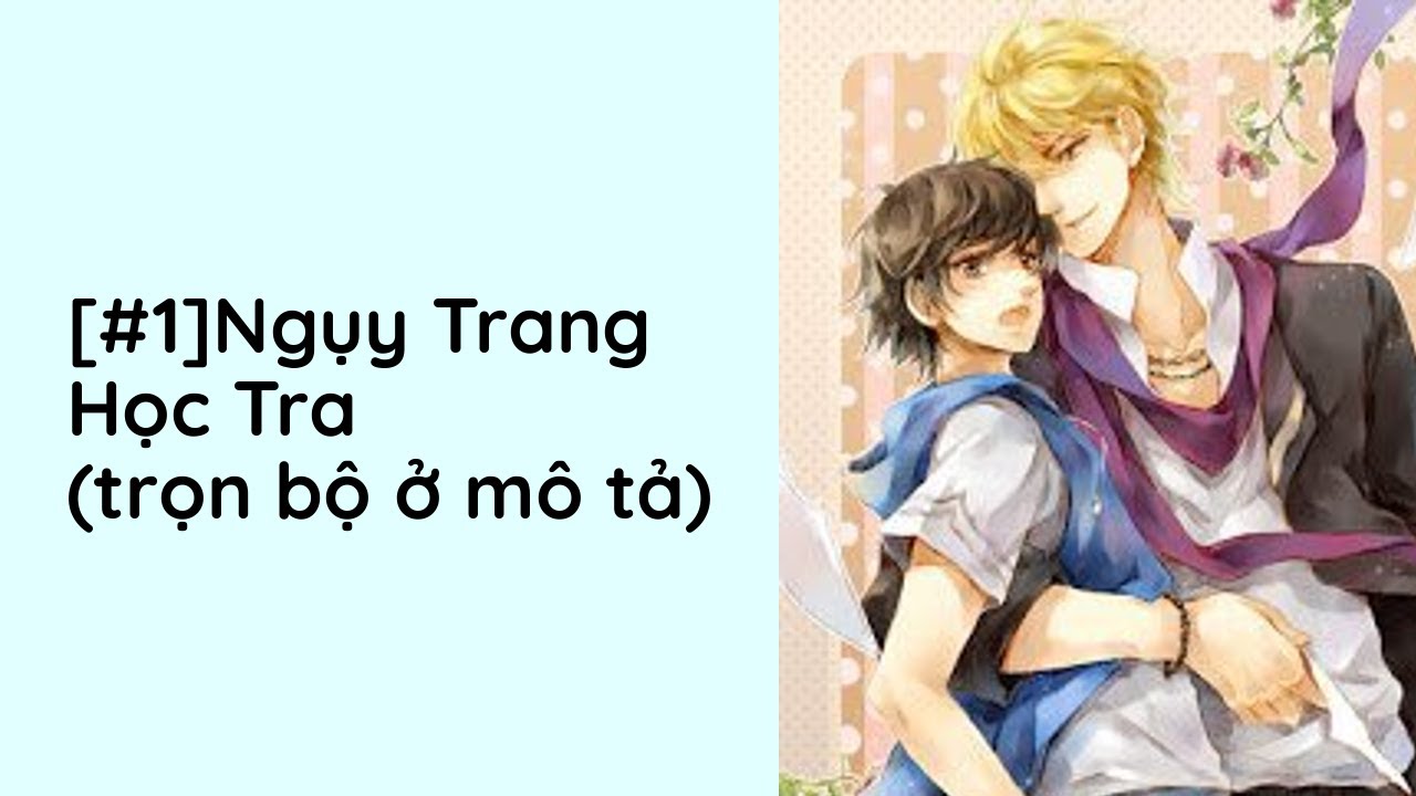 Ngụy Trang Học Tra Audio Trọn Bộ - Chương 1  | Mộc Qua Hoàng Đam Mỹ Hài Hước - youtube