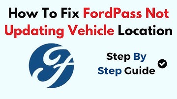 How To Fix FordPass Not Updating Vehicle Location