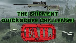 THE SHIPMENT QUICKSCOPE CHALLENGE - FAIL!