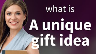 Unwrapping the Meaning Behind "A Unique Gift Idea"