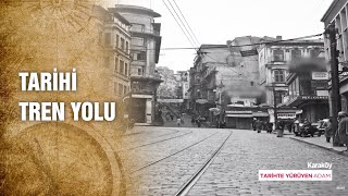 Karaköyün Tarihe Yenik Düşen Tren Yolu - Tarihte Yürüyen Adam