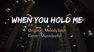 When You Hold Me - MelodySpot Cover By MusicJoyful【Lyrics】