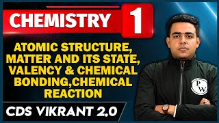 Atomic Structure, Valency & Chemical Bonding, Chemical Reaction | Chemistry 01| CDS Vikrant 2.0