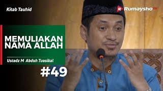 Kitab Tauhid (49) : Memuliakan Nama Allah - Ustadz M Abduh Tuasikal