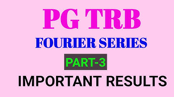 FOURIER SERIES / IMPORTANT RESULTS / PG TRB