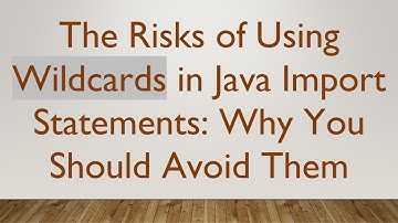 The Risks of Using Wildcards in Java Import Statements: Why You Should Avoid Them