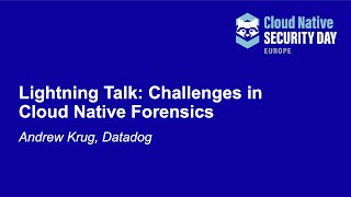 Lightning Talk: Challenges in Cloud Native Forensics - Andrew Krug, Datadog