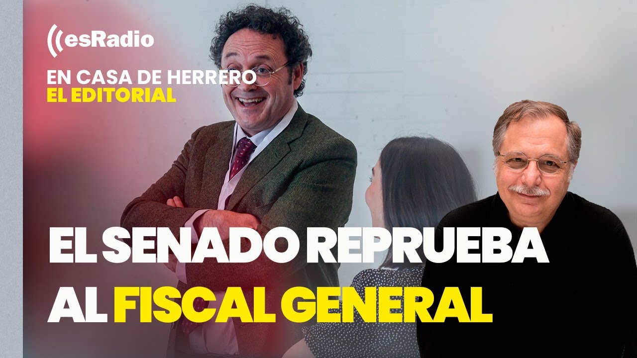 Editorial de Luis Herrero: El Senado reprueba al fiscal general con la ...